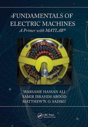 Fundamentals of Electric Machines: A Primer with MATLAB: A Primer with MATLAB de Warsame Hassan Ali