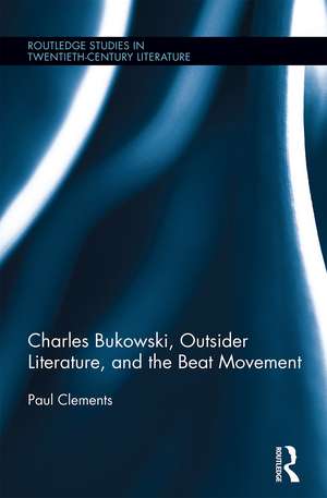 Charles Bukowski, Outsider Literature, and the Beat Movement de Paul Clements