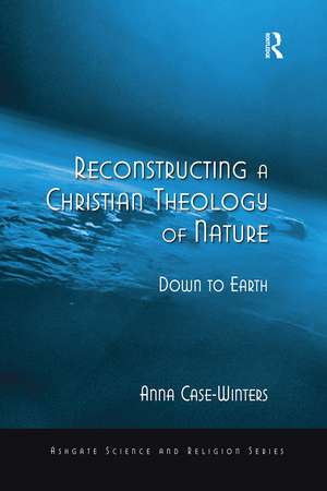 Reconstructing a Christian Theology of Nature: Down to Earth de Anna Case-Winters