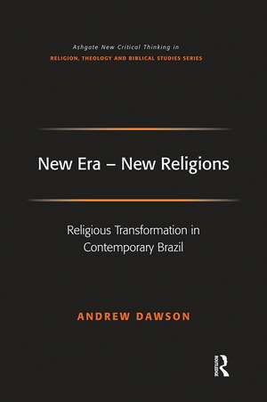 New Era - New Religions: Religious Transformation in Contemporary Brazil de Andrew Dawson