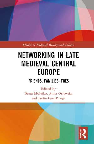 Networking in Late Medieval Central Europe: Friends, Families, Foes de Beata Możejko