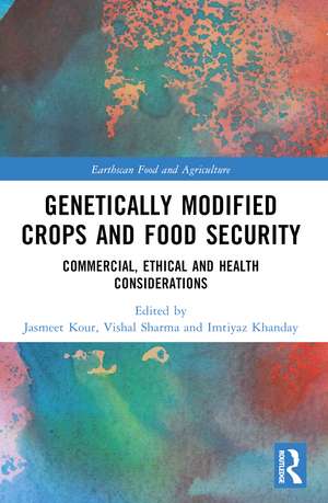 Genetically Modified Crops and Food Security: Commercial, Ethical and Health Considerations de Jasmeet Kour