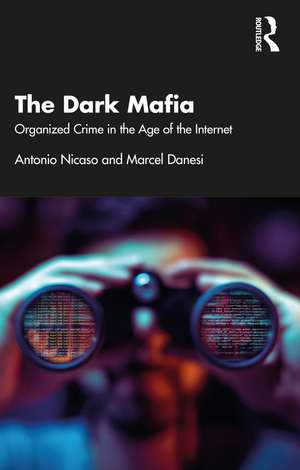 The Dark Mafia: Organized Crime in the Age of the Internet de Antonio Nicaso