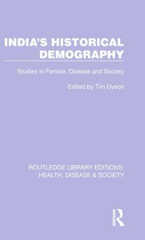 India's Historical Demography: Studies in Famine, Disease and Society de Tim Dyson