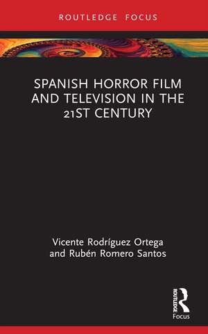 Spanish Horror Film and Television in the 21st Century de Vicente Rodríguez Ortega