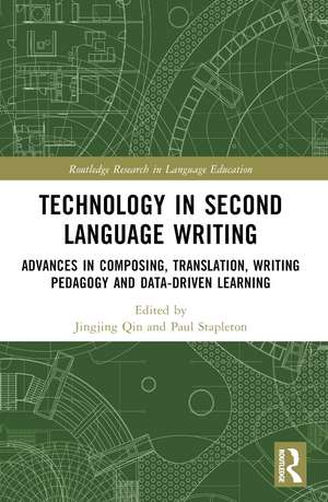 Technology in Second Language Writing: Advances in Composing, Translation, Writing Pedagogy and Data-Driven Learning de Jingjing Qin