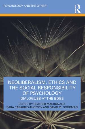 Neoliberalism, Ethics and the Social Responsibility of Psychology: Dialogues at the Edge de Heather Macdonald