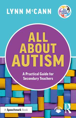 All About Autism: A Practical Guide for Secondary Teachers de Lynn McCann