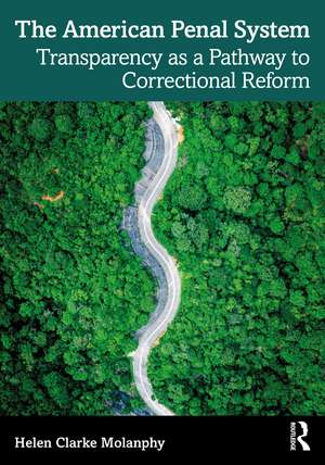 The American Penal System: Transparency as a Pathway to Correctional Reform de Helen Clarke Molanphy