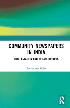 Community Newspapers in India: Manifestations and Metamorphosis de Annapurna Sinha