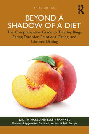 Beyond a Shadow of a Diet: The Comprehensive Guide to Treating Binge Eating Disorder, Emotional Eating, and Chronic Dieting. de Judith Matz