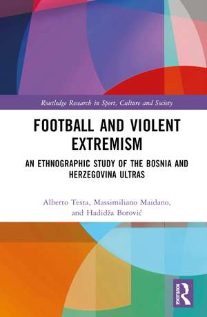 Football and Violent Extremism: An Ethnographic Study of the Bosnia and Herzegovina Ultras de Alberto Testa