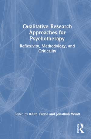 Qualitative Research Approaches for Psychotherapy: Reflexivity, Methodology, and Criticality de Keith Tudor