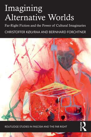 Imagining Alternative Worlds: Far-Right Fiction and the Power of Cultural Imaginaries de Christoffer Kølvraa