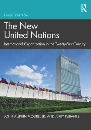 The New United Nations: International Organization in the Twenty-First Century de John Allphin Moore, Jr.