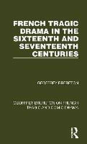 French Tragic Drama in the Sixteenth and Seventeenth Centuries de Geoffrey Brereton