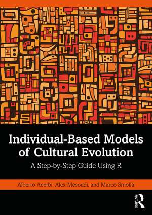 Individual-Based Models of Cultural Evolution: A Step-by-Step Guide Using R de Alberto Acerbi