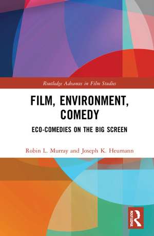 Film, Environment, Comedy: Eco-Comedies on the Big Screen de Robin L. Murray