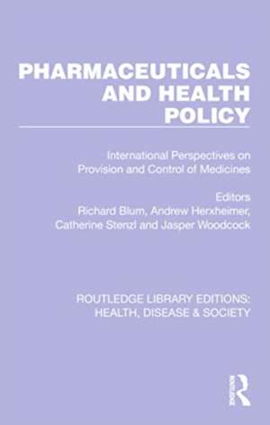 Pharmaceuticals and Health Policy: International Perspectives on Provision and Control of Medicines de Richard Blum