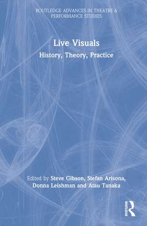 Live Visuals: History, Theory, Practice de Steve Gibson