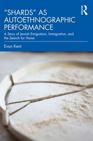 "Shards" as Autoethnographic Performance: A Story of Jewish Emigration, Immigration, and the Search for Home de Evan Kent