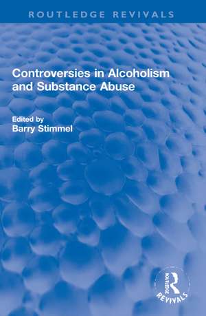 Controversies in Alcoholism and Substance Abuse de Barry Stimmel