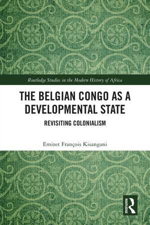 The Belgian Congo as a Developmental State: Revisiting Colonialism de Emizet François Kisangani