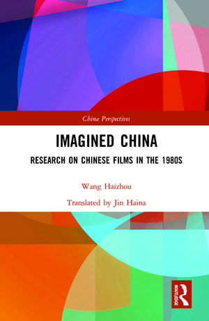 Imagined China: Research on Chinese Films in the 1980s de Wang Haizhou