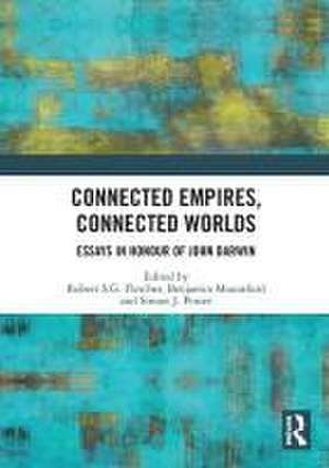 Connected Empires, Connected Worlds: Essays in Honour of John Darwin de Robert S.G. Fletcher