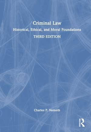 Criminal Law: Historical, Ethical, and Moral Foundations de Charles P. Nemeth