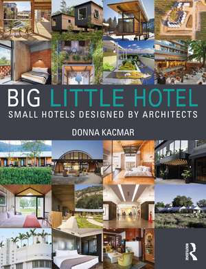 Big Little Hotel: Small Hotels Designed by Architects de Donna Kacmar