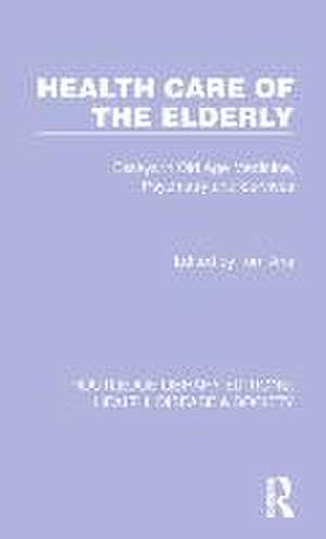 Health Care of the Elderly: Essays in Old Age Medicine, Psychiatry and Services de Tom Arie