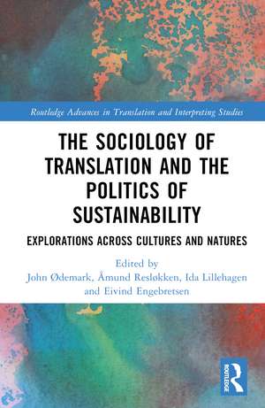 The Sociology of Translation and the Politics of Sustainability: Explorations Across Cultures and Natures de John Ødemark