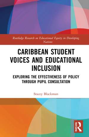 Caribbean Student Voices and Educational Inclusion: Exploring the Effectiveness of Policy Through Pupil Consultation de Stacey Blackman