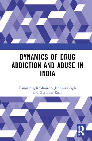 Dynamics of Drug Addiction and Abuse in India de Ranjit Singh Ghuman