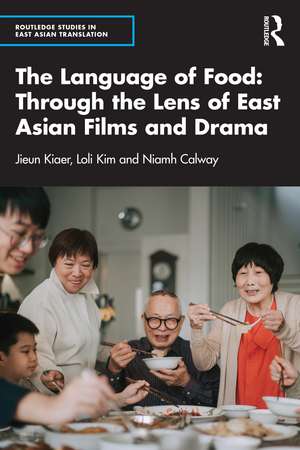 The Language of Food: Through the Lens of East Asian Films and Drama de Jieun Kiaer