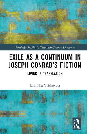 Exile as a Continuum in Joseph Conrad’s Fiction: Living in Translation de Ludmilla Voitkovska