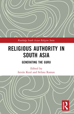 Religious Authority in South Asia: Generating the Guru de István Keul