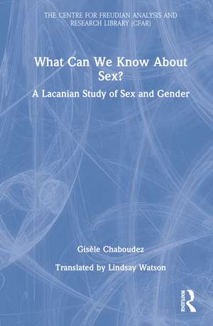 What Can We Know About Sex?: A Lacanian Study of Sex and Gender de Gisèle Chaboudez