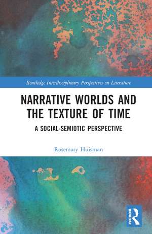 Narrative Worlds and the Texture of Time: A Social-Semiotic Perspective de Rosemary Huisman