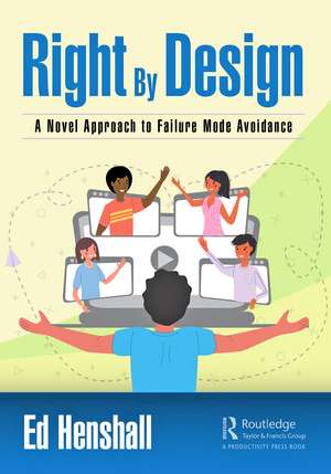 Right By Design: A Novel Approach to Failure Mode Avoidance de Ed Henshall