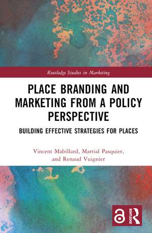 Place Branding and Marketing from a Policy Perspective: Building Effective Strategies for Places de Vincent Mabillard