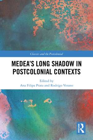 Medea’s Long Shadow in Postcolonial Contexts de Ana Filipa Prata