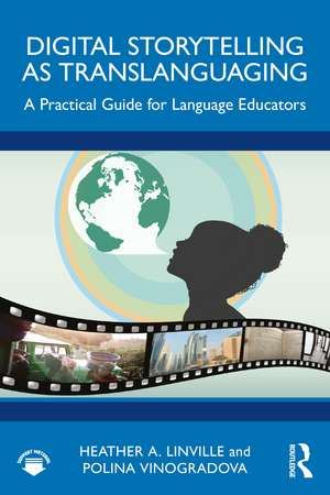 Digital Storytelling as Translanguaging: A Practical Guide for Language Educators de Heather A. Linville