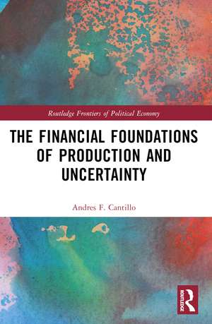 The Financial Foundations of Production and Uncertainty de Andres F. Cantillo