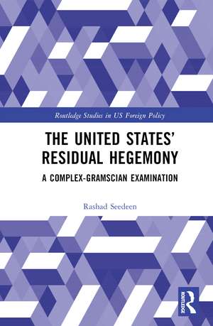 The United States’ Residual Hegemony: A Complex-Gramscian Examination de Rashad Seedeen