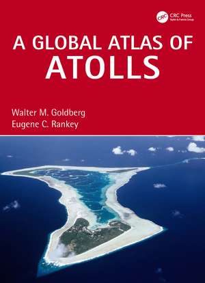 A Global Atlas of Atolls de Walter M. Goldberg