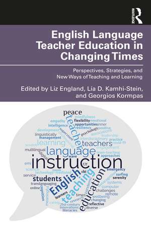 English Language Teacher Education in Changing Times: Perspectives, Strategies, and New Ways of Teaching and Learning de Liz England