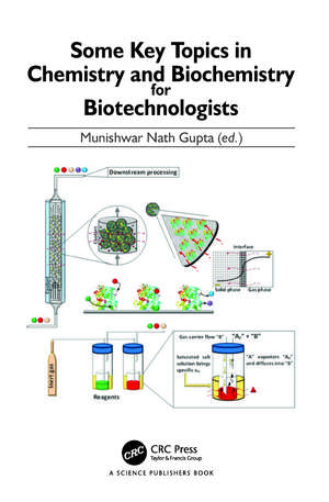 Some Key Topics in Chemistry and Biochemistry for Biotechnologists de Munishwar Nath Gupta