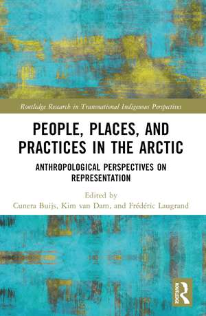 People, Places, and Practices in the Arctic: Anthropological Perspectives on Representation de Cunera Buijs